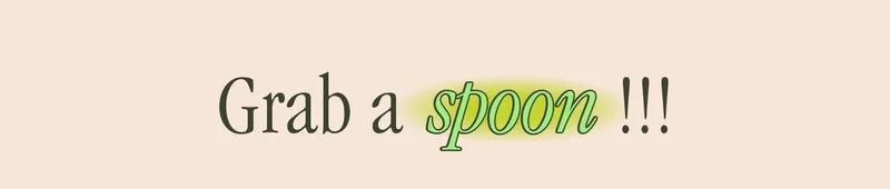GRAB A SPOON!!!