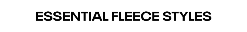 Essential Fleece Styles