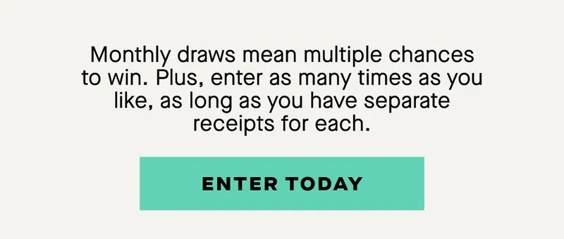 Monthly draws mean multiple chances to win. Plus, enter as many times as you like, as long as you have separate receipts for each.