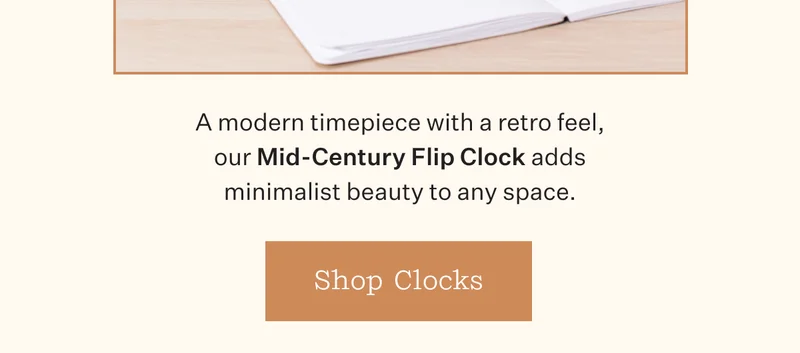 A mdoern timepiece with a retro feel, our Mid-Century Flip Clock adds minimalist beauty to any space. | Shop Clocks