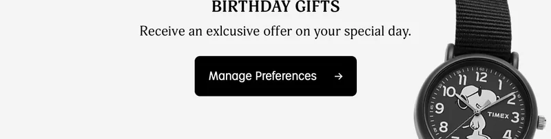 BIRTHDAY GIFTS | Receive an exclusive offer on your special day. | Manage Preferences
