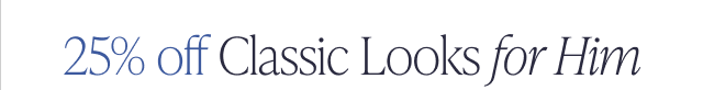 25% off Classic Looks for Him - Image