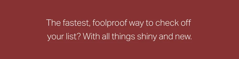 The fastest, foolproof way to check off your list?