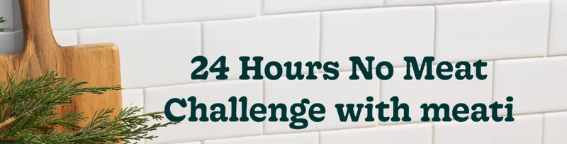 24 Hours No meati Challenge with meati