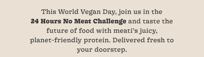 This World Vegan Day, join us in 24 Hours No Meat Challenge.