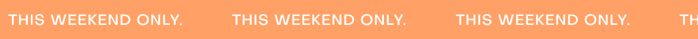 THIS WEEKEND ONLY.          THIS WEEKEND ONLY.          THIS WEEKEND ONLY.          THIS WEEKEND ONLY.          THIS WEEKEND ONLY.          THIS WEEKEND ONLY.          THIS WEEKEND ONLY.          THIS WEEKEND ONLY.