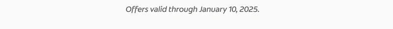 Offers valid through January 10, 2025
