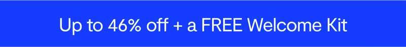 up to 46% off + free welcome kit