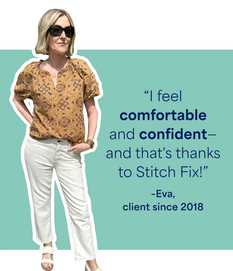 “I feel comfortable and confident—and that’s thanks to Stitch&nbsp;Fix!” –Eva, client since 2018