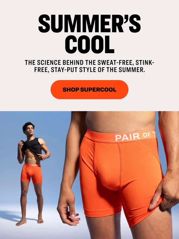 SUMMER’S COOL THE SCIENCE BEHIND THE SWEAT-FREE, STINK-FREE, STAY-PUT STYLE OF THE SUMMER. Shop Supercool