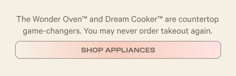 The Wonder Oven and Dream Cooker are countertop game-changers. You may never order takeout again. - Shop Appliances