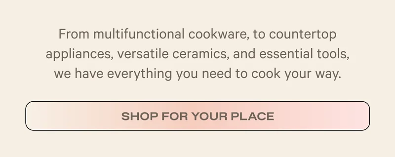 From multifunctional cookware, to countertop appliances, versatile ceramics, and essential tools, we have everything you need to cook your way. - Shop For Your Place
