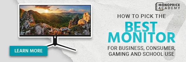 Monoprice Academy. How To Pick The Best Monitor. For Business, Consumer, Gaming And School Use. Learn More.