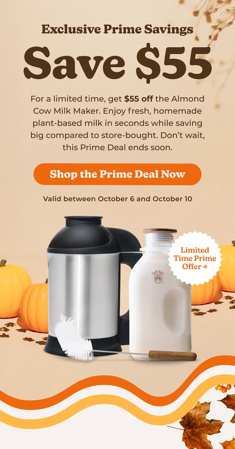 Prime Big Deal is here 🎉 Save $55 on Almond Cow