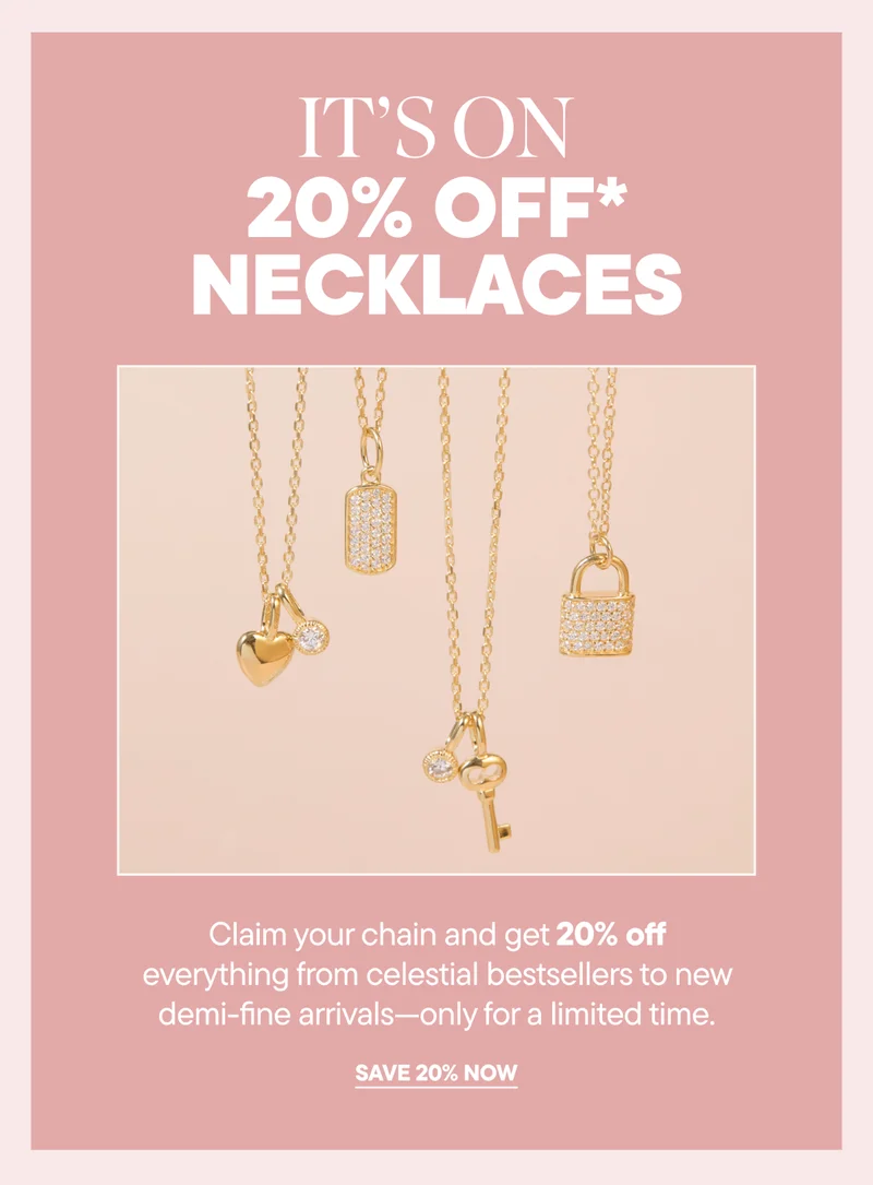Claim your chain and get 20% off everything from celestial bestsellers to new demi-fine arrivals—only for a limited time.