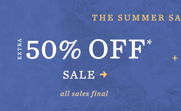 the summer sale, extra 50% off sale, all sales final