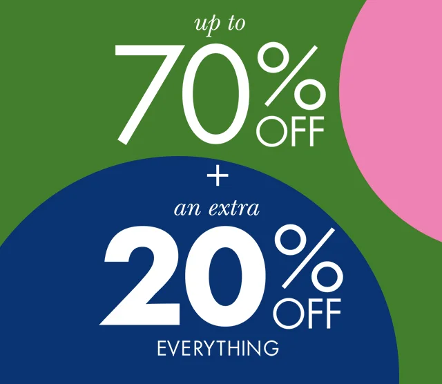 up to 70% off + an extra 20% off everything