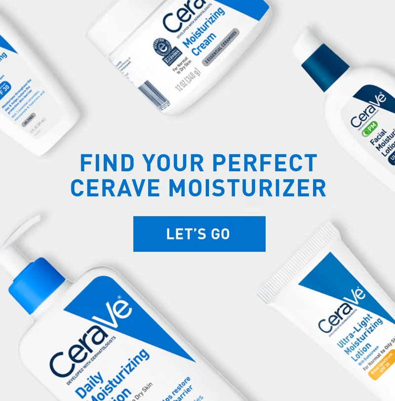 FIND YOUR PERFECT CERAVE MOISTURIZER