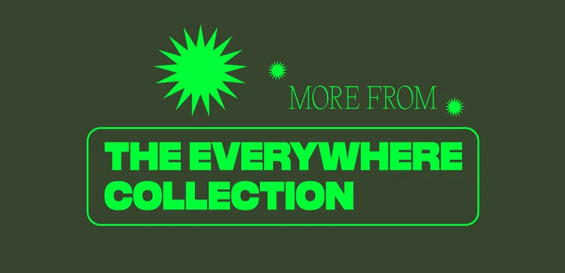 More from the Everywhere Collection
