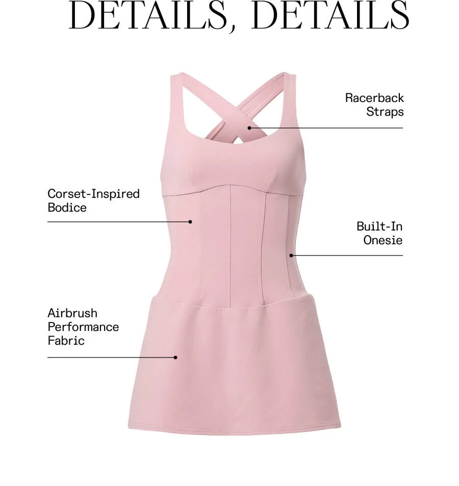 DETAILS, DETAILS. Racerback Straps. Corset-Inspired Bodice. Built-In Onesie. Airbrush Performance Fabric