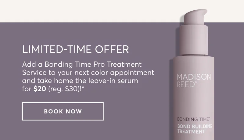 Limited time offer | Add a Bonding Time Pro Treatment Service to your next color appointment and take home the leave-in serum for $20 (reg. $30)!* | book now