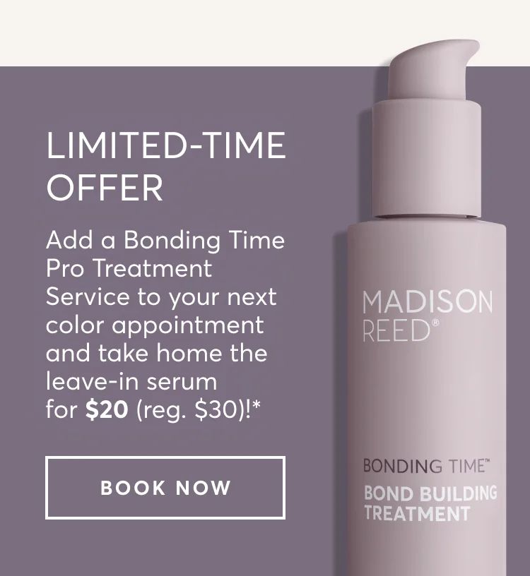 Limited time offer | Add a Bonding Time Pro Treatment Service to your next color appointment and take home the leave-in serum for $20 (reg. $30)!* | book now