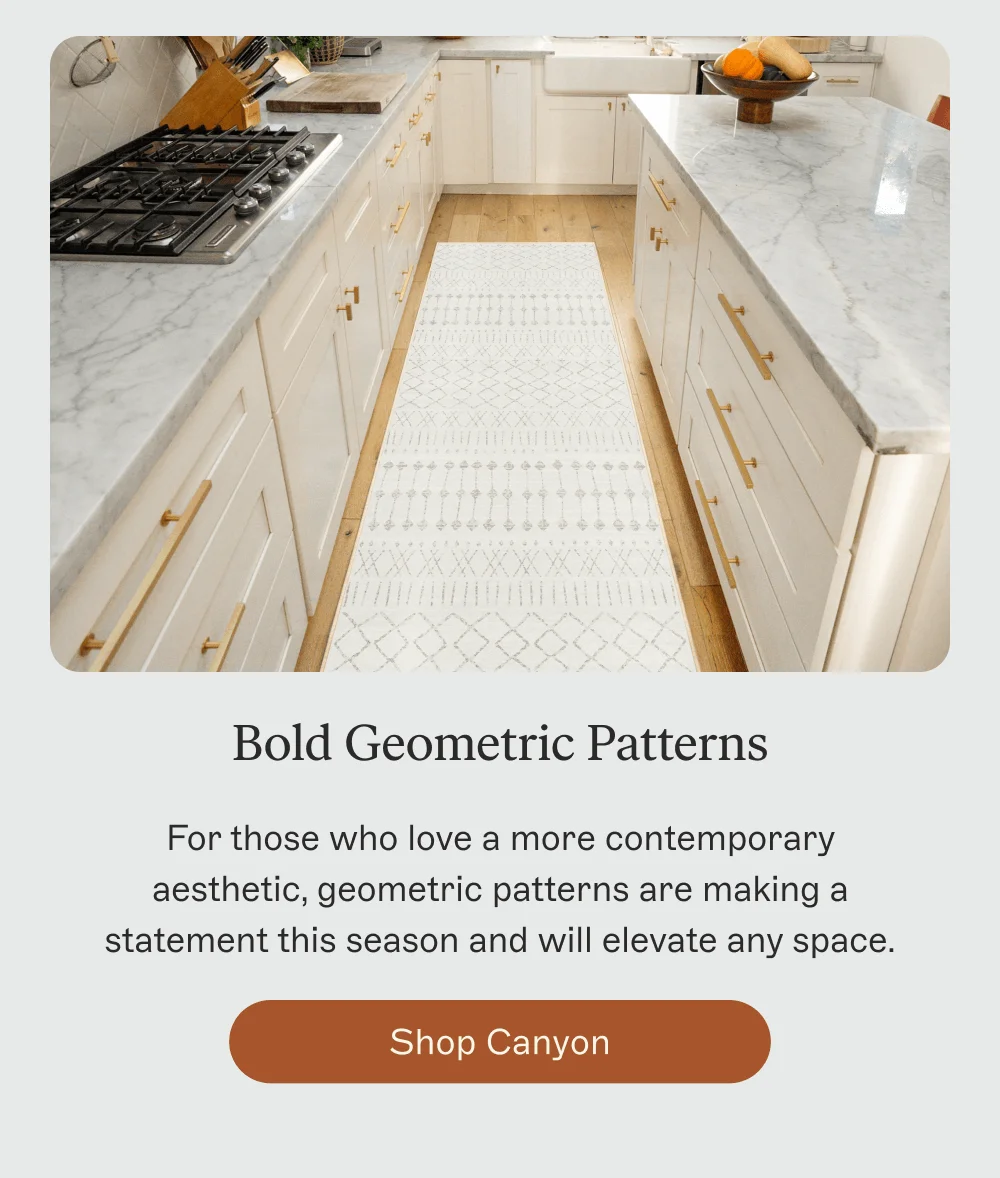 Bold Geometric Patterns For those who love a more contemporary aesthetic, geometric patterns are making a statement this season and will elevate any space. [ Shop Canyon ]