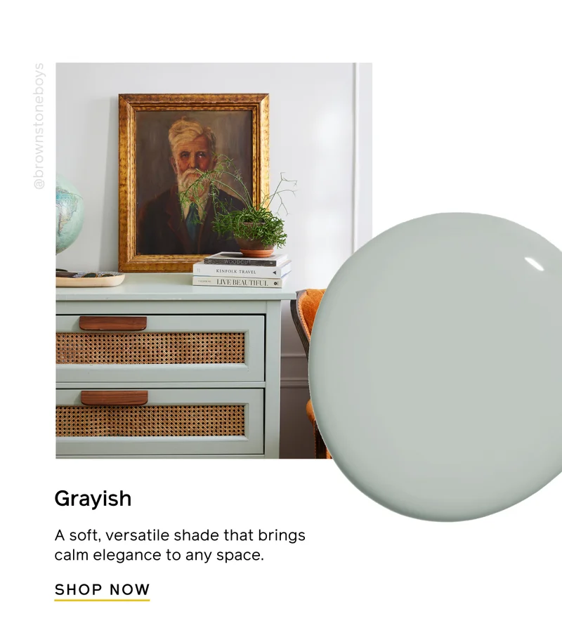Grayish. A soft, versatile shade that brings calm elegance to any space. SHOP NOW