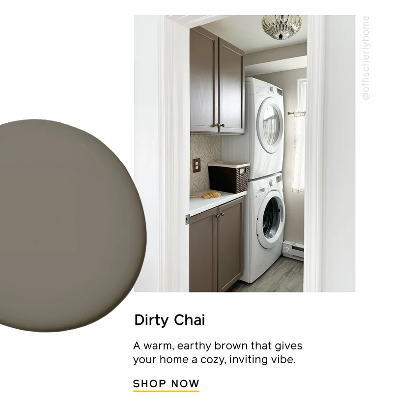 Dirty Chai. A warm, earthy brown that gives your home a cozy, inviting vibe. SHOP NOW