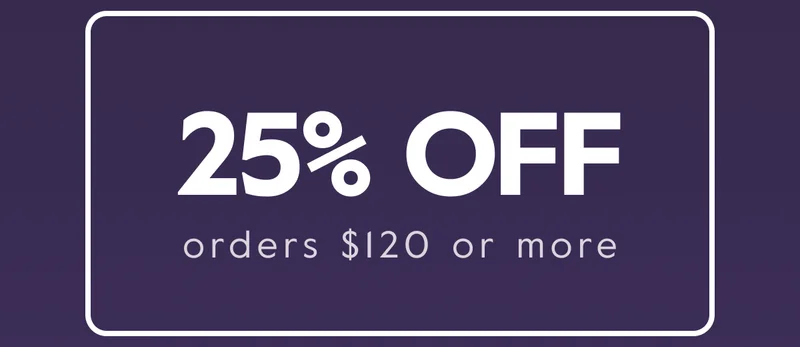 25% OFF orders $120 or more