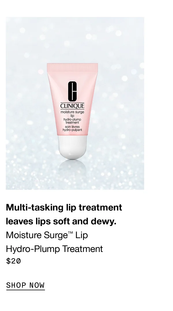 Multi-tasking lip treatment leaves lips soft and dewy. Moisture Surge TM Lip Hydro-Plump Treatment $20 SHOP NOW