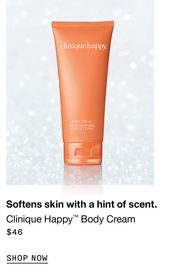 Softens skin with a hint of scent. Clinique Happy TM Body Cream $46 SHOP NOW