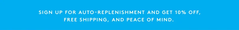 Get 10% off + Free shipping with Auto-replenishment