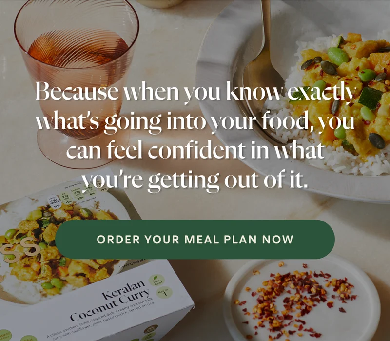 Because when you know exactly what’s going into your food, you can feel confident in what you’re getting out of it.