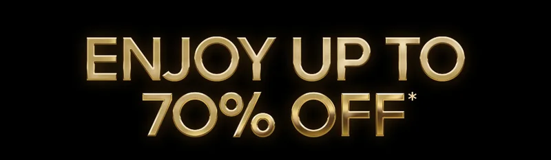 ENJOY UP TO 70% OFF*
