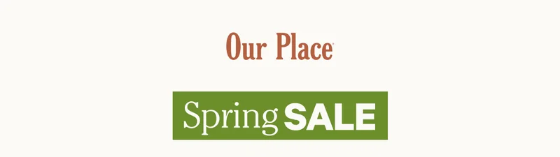 Our Place | Spring  Sale
