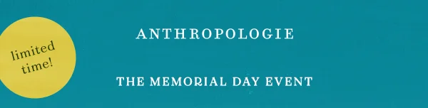 limited time! anthropologie, the memorial day event