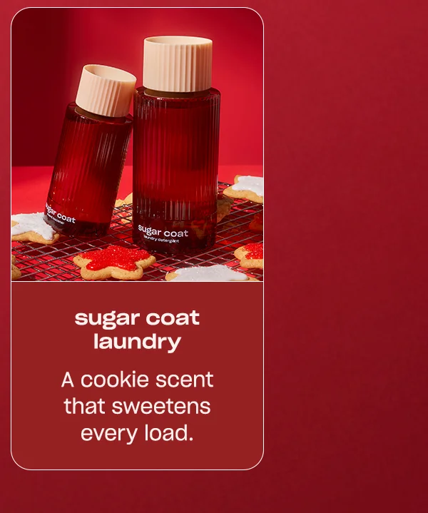 sugar coat laundry: a cookie scent that sweetens every load.