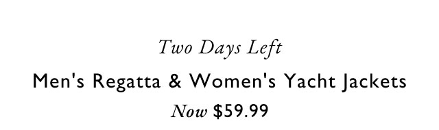 Two Days Left Men's Regatta & Women's Yacht Jackets Now $59.99