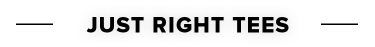 JUST RIGHT TEES