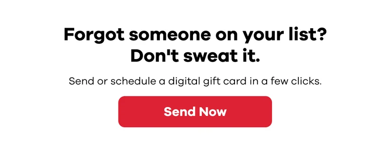 Forget someone on your list? Don't sweat it. Send or schedule a digital card in a few clicks. | Send now