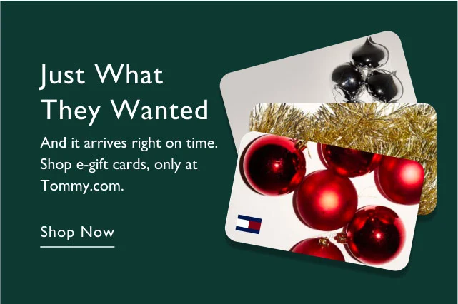 Just what they wanted                                            And it arrives right on time. Shop e-gift cards, only at Tommy.com                                            Shop now