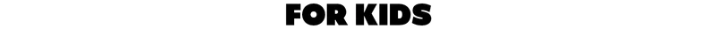 For Kids