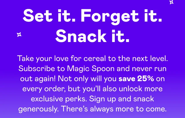 Set it. Forget it. Snack it.