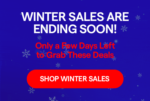 Winter Sales Are Ending Soon!
