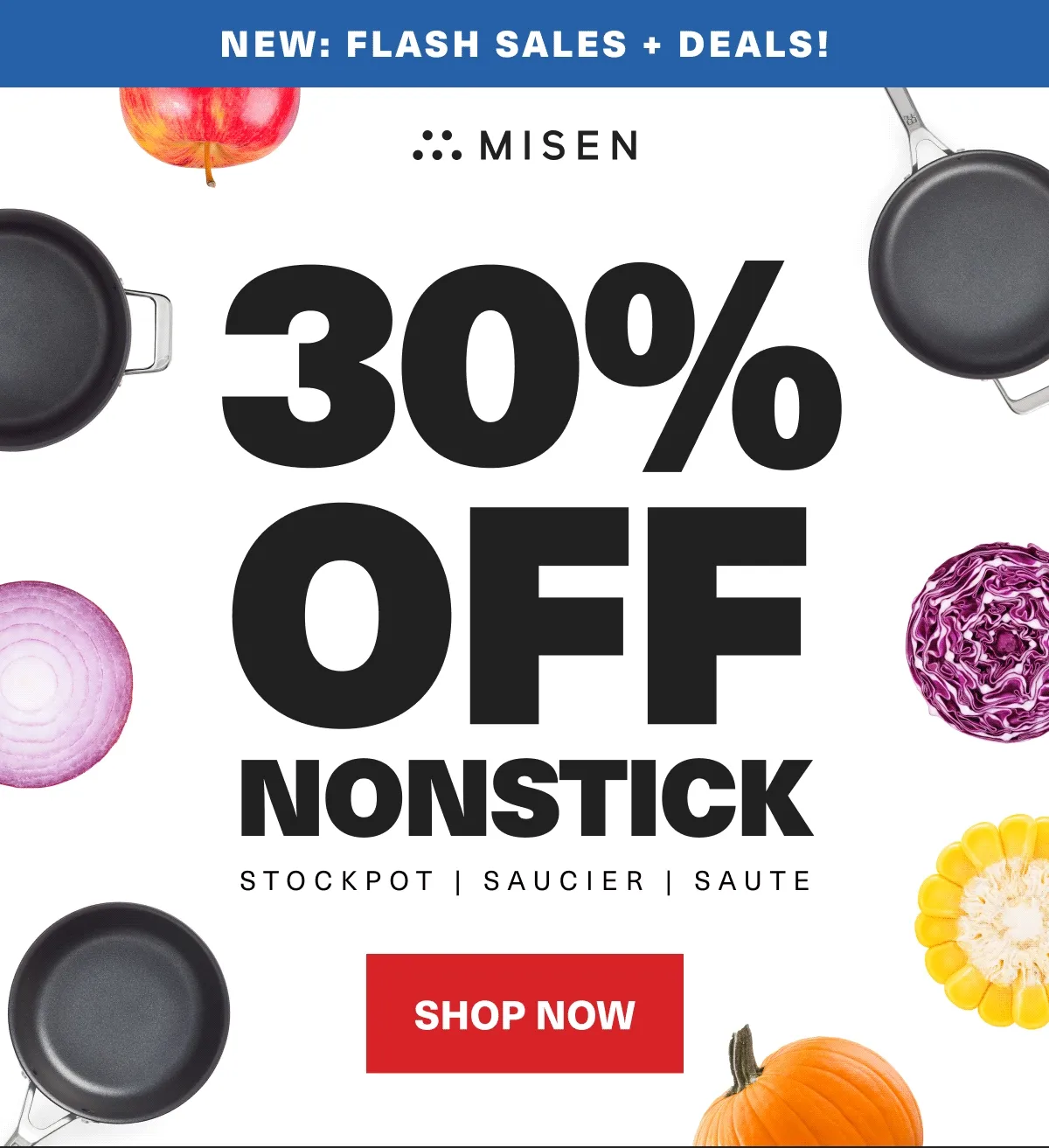 New: Flash sales + deals. Misen. 30% Off nonstick. Stockpot, saucier, saute. Shop Now