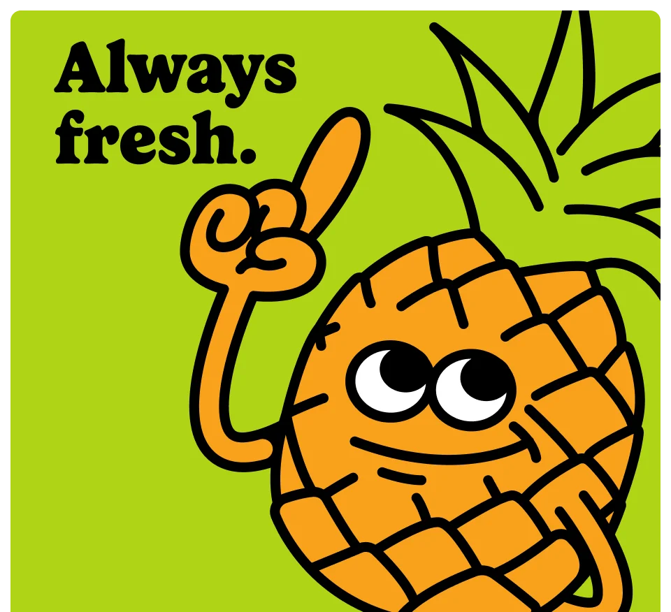 Always fresh.