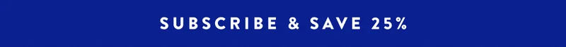 SUBSCRIBE & SAVE 25%