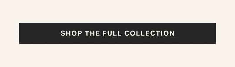 Shop the full collection