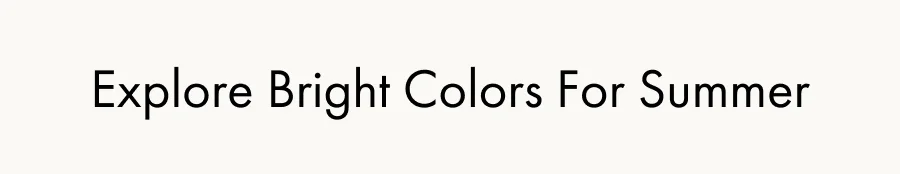 Explore Bright Colors For Summer